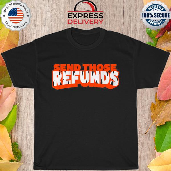 Send those refunds shirt