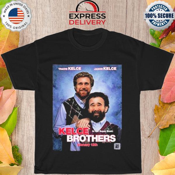 Travis Kelce And Jason Kelce Kelce Brothers In The Super Bowl T-shirt