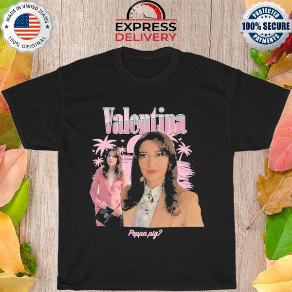 Valentina Peppa pig shirt