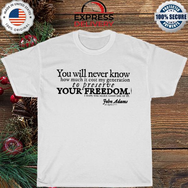 You will never know how much it cost my generation shirt