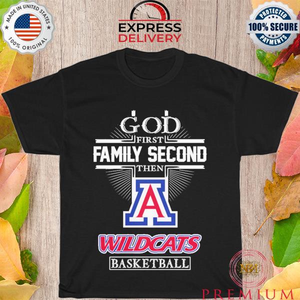 Arizona Wildcats God first family second then Arizona Wildcats basketball 2023 shirt