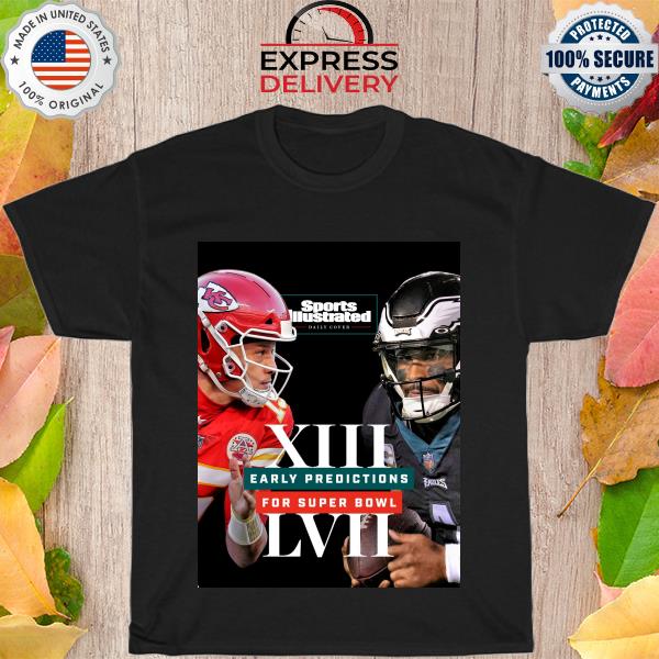 Chiefs Vs Eagles XIII early predictions for super bowl LVII shirt