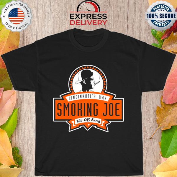 Cincinnati bengals own smokin joe the qb king shirt