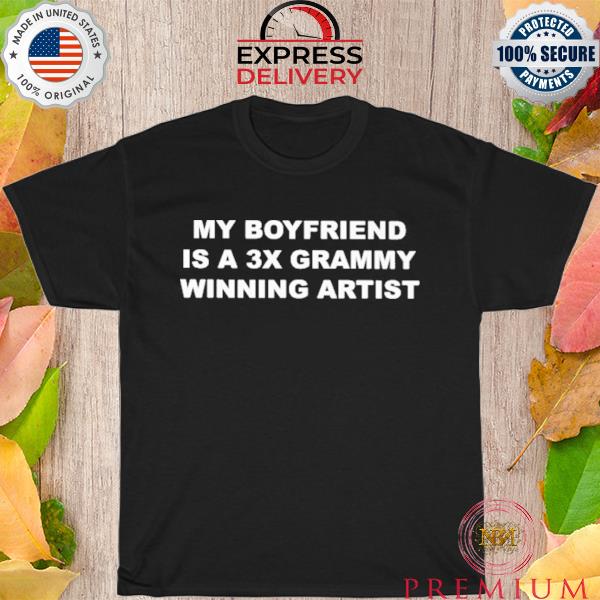Cinemakisses my boyfriend is a 3x grammy winning artist shirt