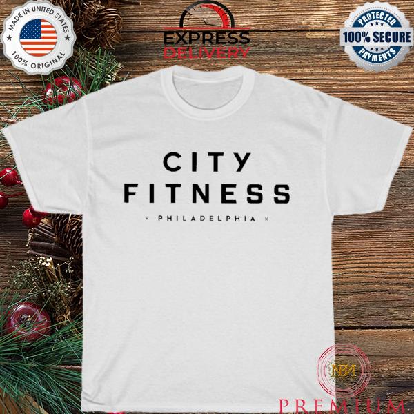 City fitness philadelphia shirt