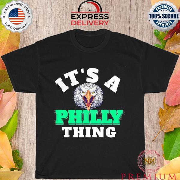 Eagles it is a philly thing nfl football shirt