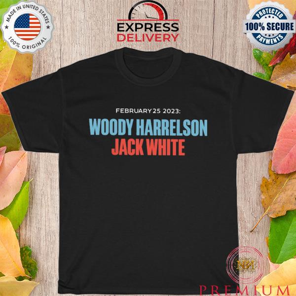February 25 2023 woody harrelson jack white shirt