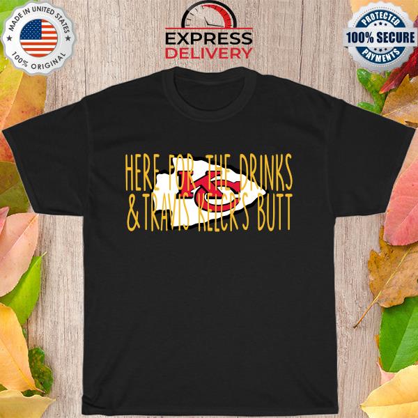 Kansas City Chiefs here for the drinks and travis kelce’s butt shirt