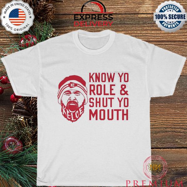 Kansas city Chiefs know your role and shut your mouth shirt