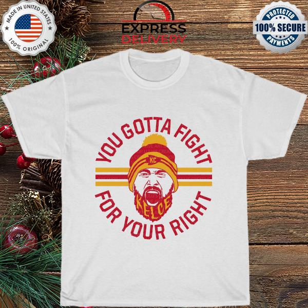 Kelce right to party mahomes you gotta fight shirt