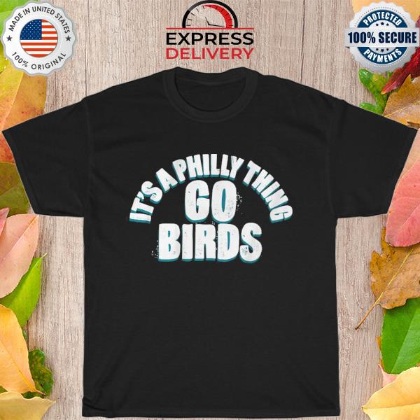 Official Eagles 2023 It's a philly thing go birds shirt
