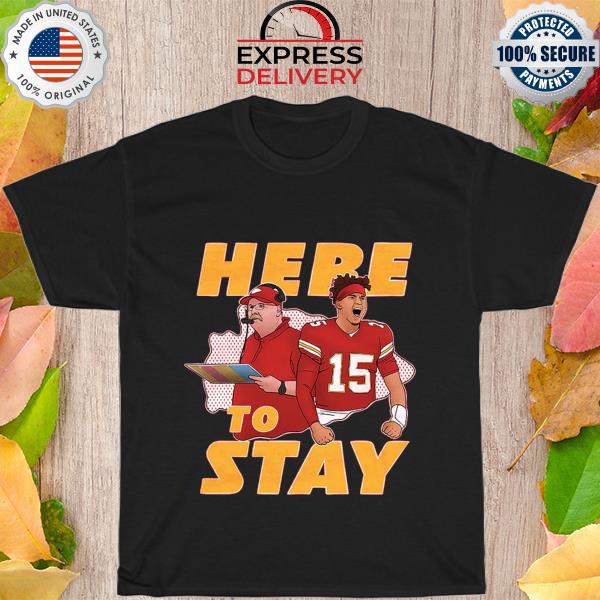 Patrick Mahomes Andy Reid here to stay shirt