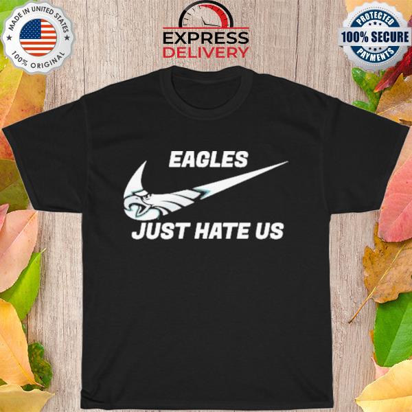 Philadelphia Eagles just hate us 2023 shirt