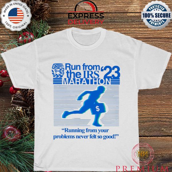 Run from irs the marathon 23 running from your problems never left so good shirt