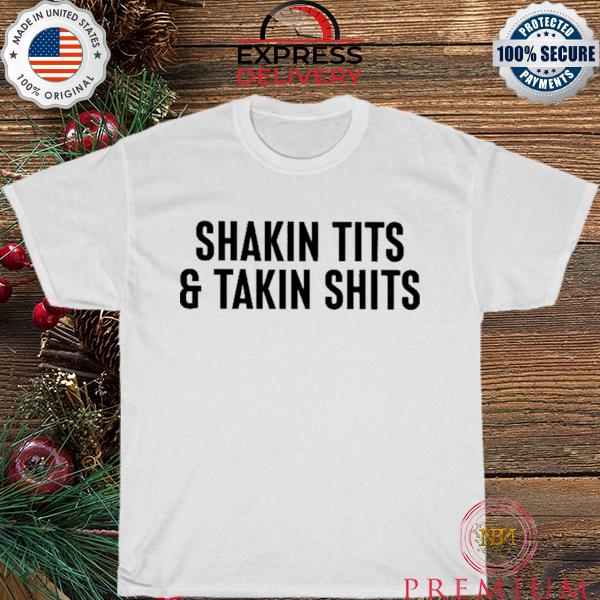 Shakin tits and takin shirts