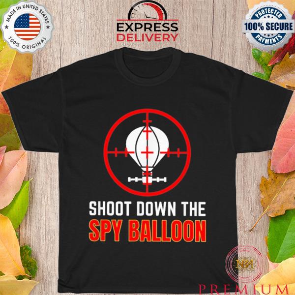 Shoot down the spy balloon chinese spy balloon shirt