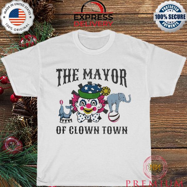 The mayor of clown town shirt