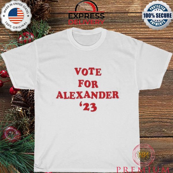 Vote For Alexander '23 shirt