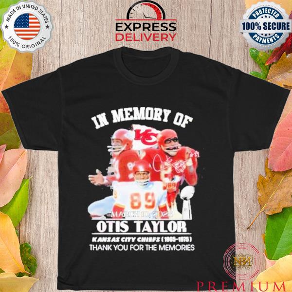In memory of otis taylor march 10 2023 thank you for the memories shirt