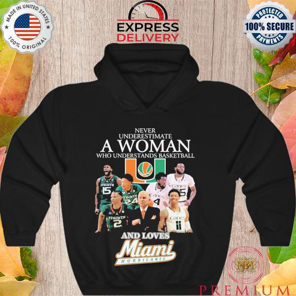 Never underestimate a woman who understands basketball and loves miami hurricanes s Hoodie