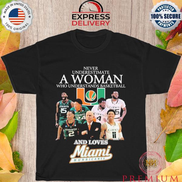 Never underestimate a woman who understands basketball and loves miami hurricanes shirt