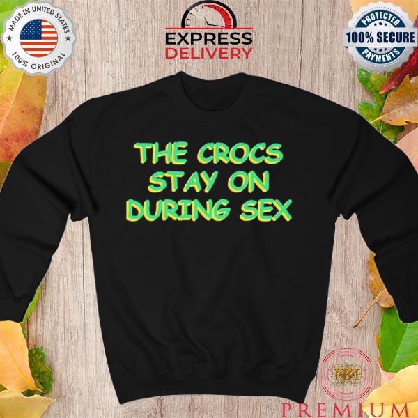Crocs Stay On During Sex Pin for Sale by All Heroes Wear Shirts