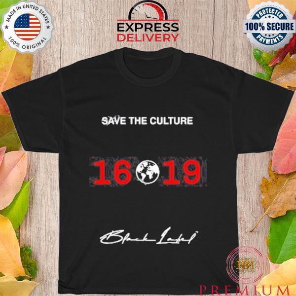 Official save the culture 1619 shirt