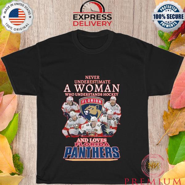 Never underestimate a women who understands hockey and loves florida panthers shirt