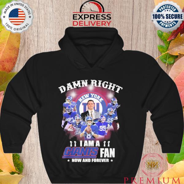 New damn right new york giants fan now and forever s Hoodie