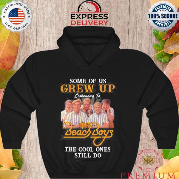 Some of us grew up listening to the beach boys the cool ones still do s Hoodie