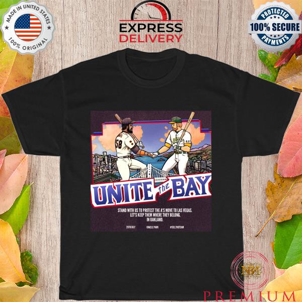 Nice unite the bay stand with us to protest the a's move to las vegas 2023 shirt