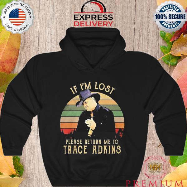 Funny if I'm lost Please Return me to trace adkins vintage s Hoodie