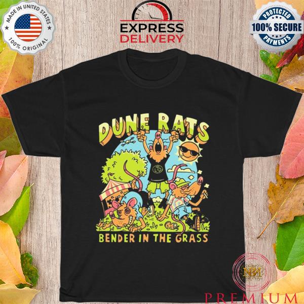 Nice dune rats bender in the grass shirt