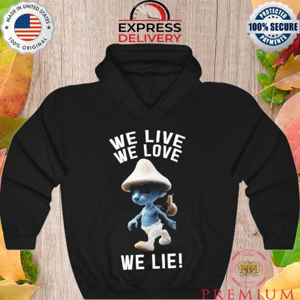 Premium we Live We Love We Lie Cat Smurf Meme Shirt Hoodie