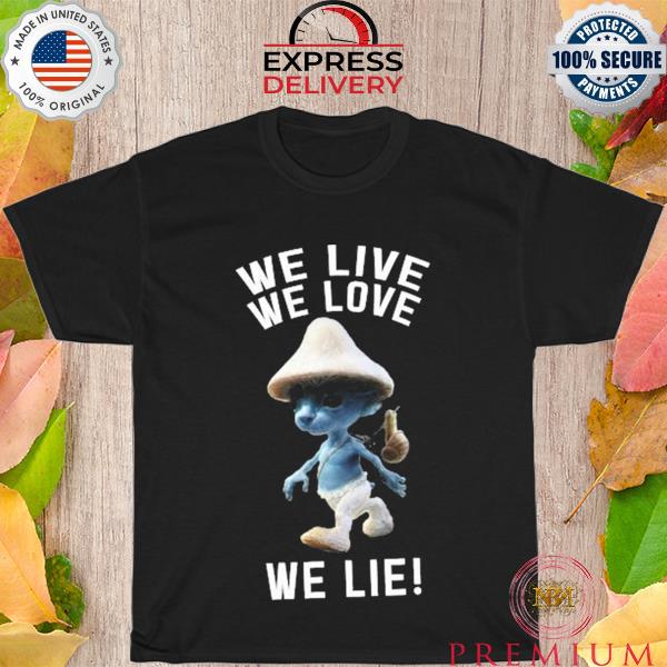 Premium we Live We Love We Lie Cat Smurf Meme Shirt