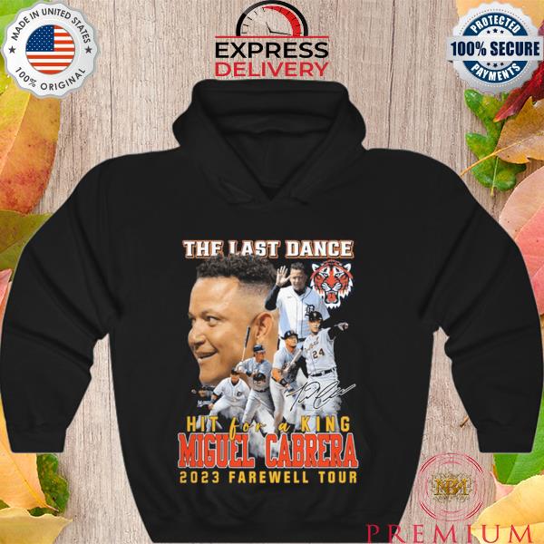 The last dance hit for a king miguel cabrera 2023 farewell tour signature s Hoodie