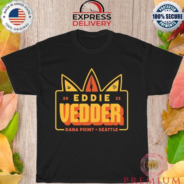 2023 eddie Vedder dana point Seattle shirt