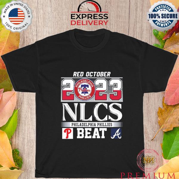 Funny Red October 2023 Nlcs Philadelphia Phillies Beat Atlanta Braves T-Shirt
