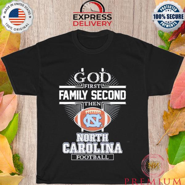 God First Family Second Then North Carolina Football T-Shirt