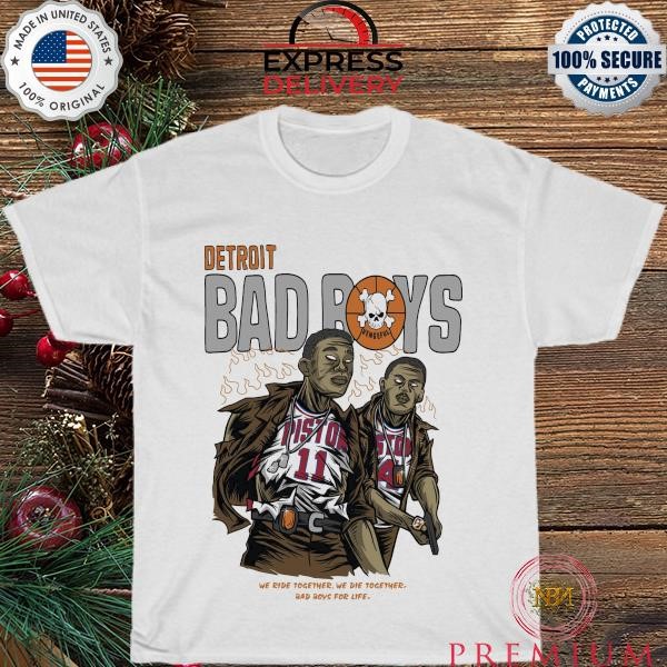 Detroit Bad boys Pistons we ride together we die together bad boys for life shirt