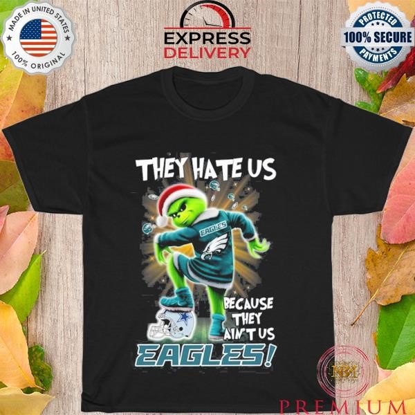 Grinch They Hate Us because They Ain’t Us Philadelphia Eagles T-Shirt