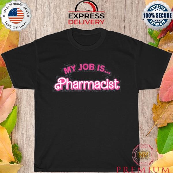 My Job Is Pharmacist Barbie New 2023 Shirt
