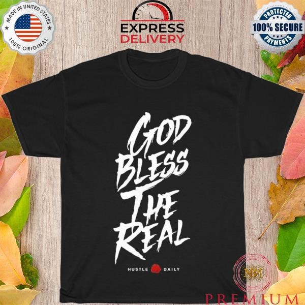 Official God Bless The Real Hustle Daily Shirt