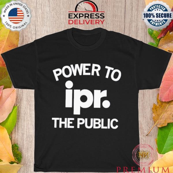 Official Power to IPR the public shirt