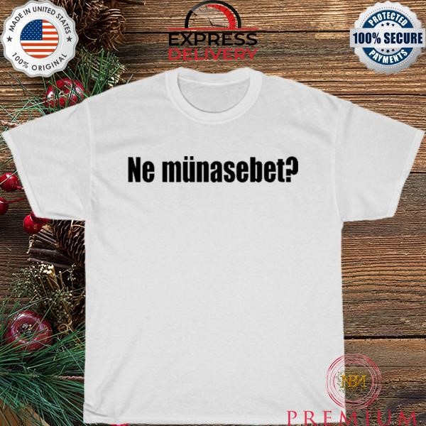 Original Ne Münasebet Tee new 2023 shirt