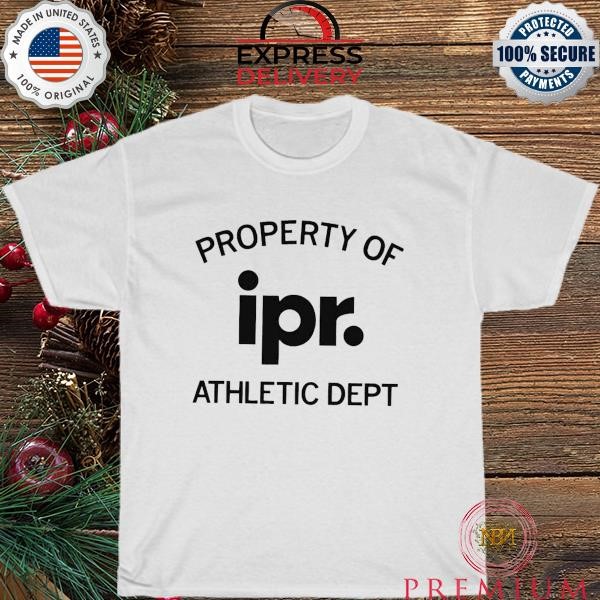 Property of ipr athletic dept shirt
