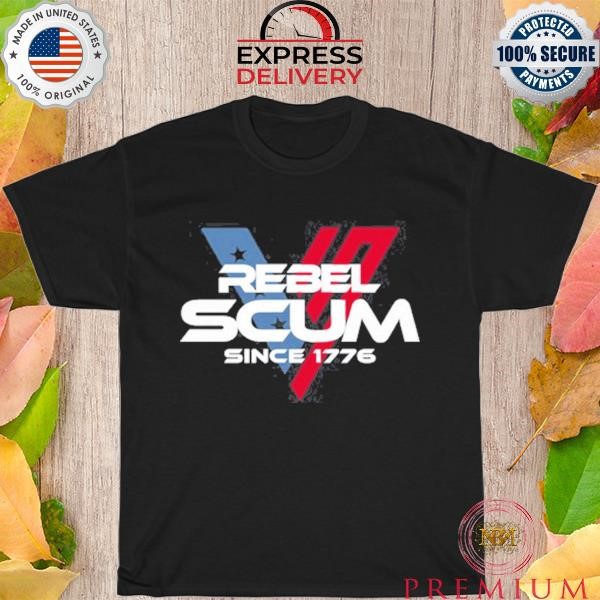 Rebel Scum Since 1776 T Shirt