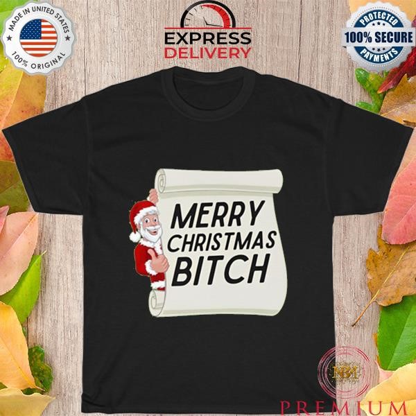 Santa Merry christmas bitch shirt