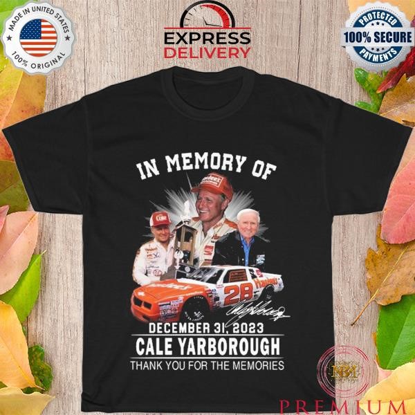 Original In memory of december 31 2023 Cale yarborough thank you for the memories signatures shirt