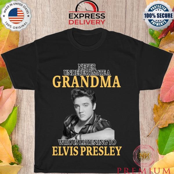 Top Official never underestimate a grandma who listens to elvis presley T-shirt